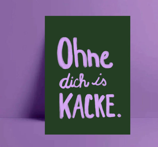 Ute Arnold | Postkarte Ohne dich is kacke
